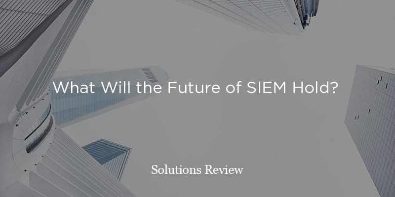 What Will the Future of SIEM Hold for Enterprises?