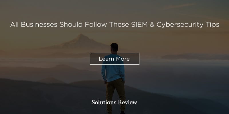 All Businesses Should Follow These 4 SIEM & Cybersecurity Tips! SIEM Tips