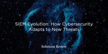 Enterprise SIEM Evolution; Cybersecurity Isn’t Static