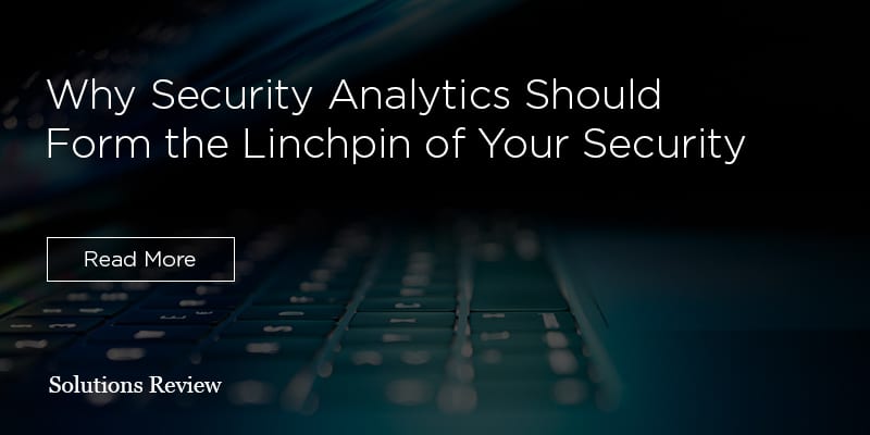 Next-Gen Security Analytics Should Form Your Cybersecurity Linchpin