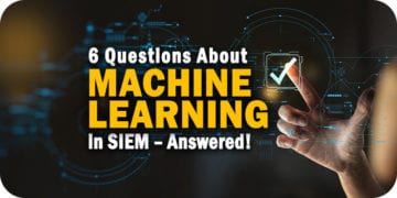 6 Questions About Machine Learning in SIEM (Answered!)