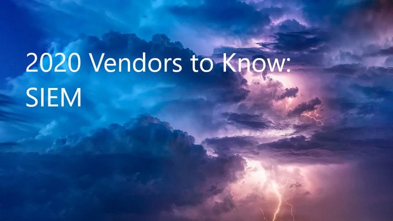 2020 Vendors to Know: SIEM