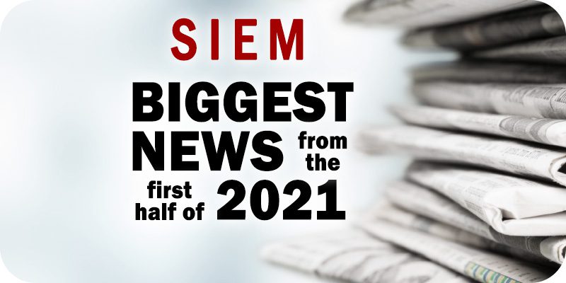 The Biggest SIEM News Items During the First Half of 2021