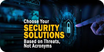 Choose Your Security Solutions Based on Threats, Not Acronyms