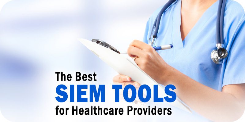 SIEM Tools for Healthcare