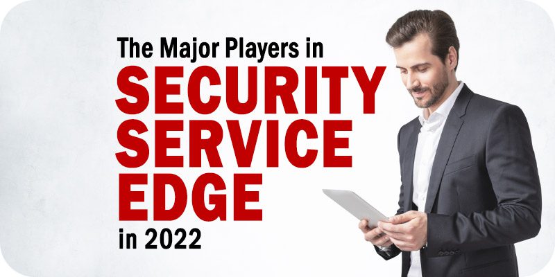 Major Players in Security Service Edge