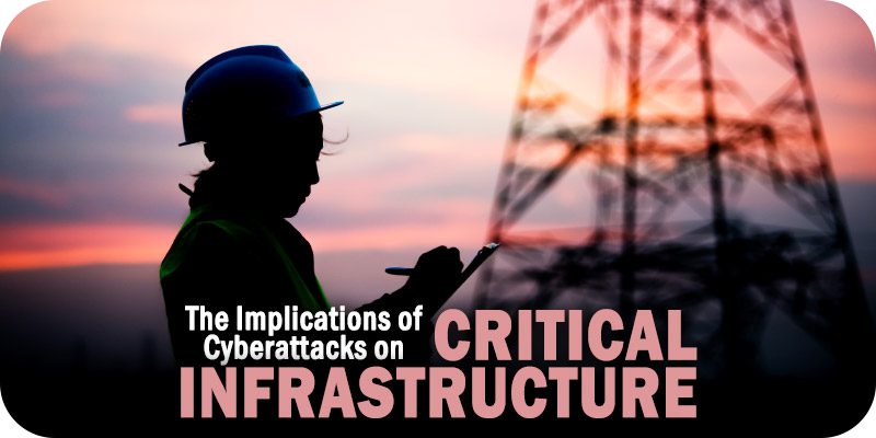 Implications of Cyberattacks on Critical Infrastructure