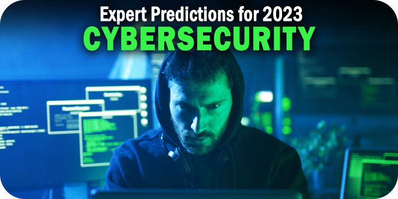 18 Cybersecurity Predictions from Industry Experts for 2023