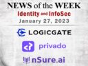 Identity Management and Information Security News for the Week of January 27; LogicGate, Privado.ai, Nsure.ai, and More