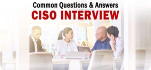 5 Common CISO Interview Questions & Answers to Know 5 Common CISO Interview Questions & Answers to Know