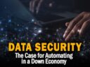 The Case for Automating Data Security in a Down Economy