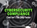 ROAI: Why Cost Isn’t The Only Deciding Factor for Cybersecurity Compliance