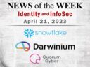Identity Management and Information Security News for the Week of April 21; Snowflake, Darwinium, Quorum Cyber, and More