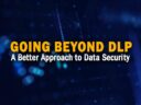 Going Beyond DLP: A Better Approach to Data Security