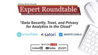 What to Expect at Solutions Review’s Expert Roundtable: Data Security, Trust & Privacy for Cloud Analytics on June 8