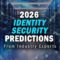 Identity Security Predictions from Industry Experts for 2026 and Beyond