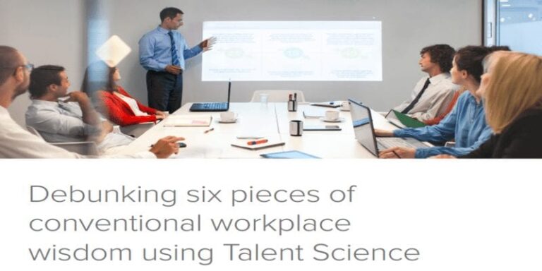 Debunking 6 Pieces of Conventional Workplace Wisdom Using Talent Science