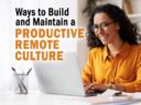 10 Actionable Ways to Build and Maintain a Productive Remote Culture 10 Actionable Ways to Build and Maintain a Productive Remote Culture