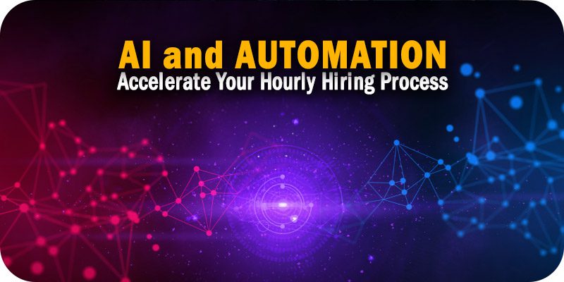 How to Use AI and Automation to Accelerate Your Hourly Hiring Process