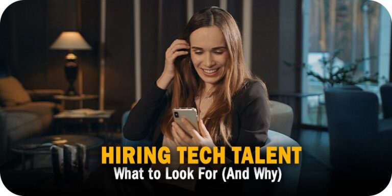 Hiring Tech Talent What to Look For (And Why)