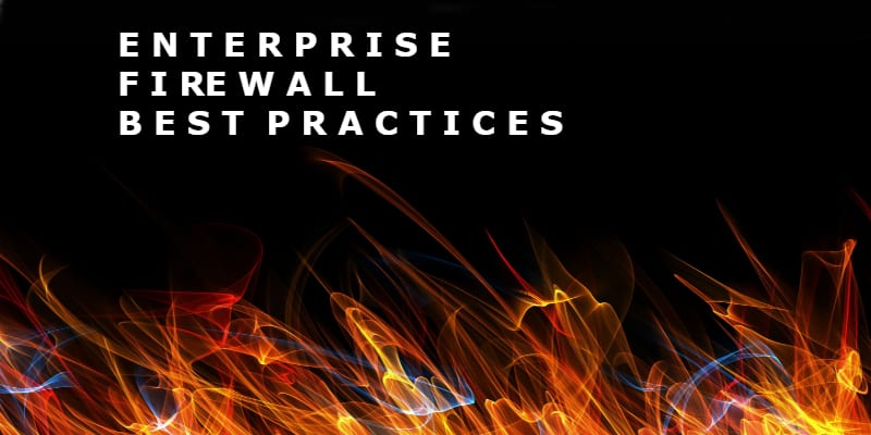 Enterprise Firewall Best Practices for 2018