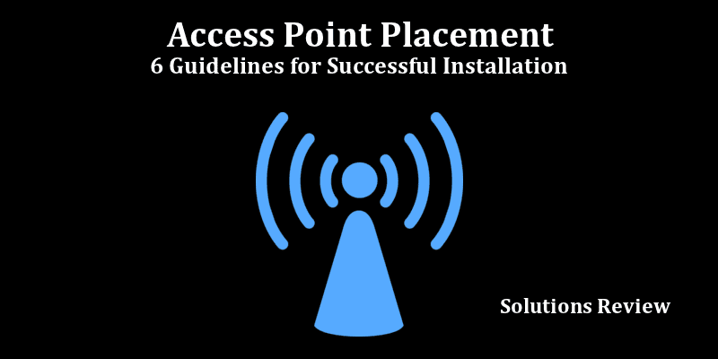 Access Point Placement: 6 Guidelines for Successful Installation