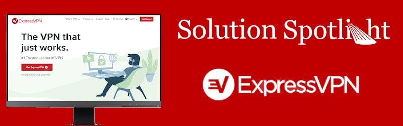 ExpressVPN Solution Spotlight