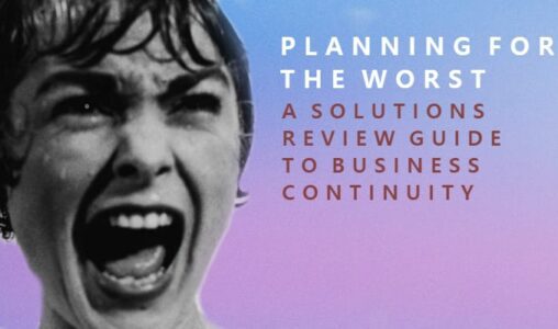Planning for the Worst: A Solutions Review Guide to Business Continuity