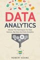 Understanding what this data truly means is key to succeeding in the marketplace these days and if you are looking for a way to give yourself an edge then Data Analytics is the book you have been waiting for.
