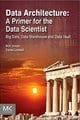 Data Architecture: A Primer for the Data Scientist: Big Data, Data Warehouse and Data Vault