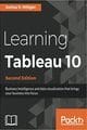 Learning Tableau 10 - Second Edition: Business Intelligence and data visualization that brings your business into focus