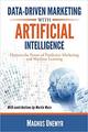 Data-Driven Marketing with Artificial Intelligence: Harness the Power of Predictive Marketing and Machine Learning