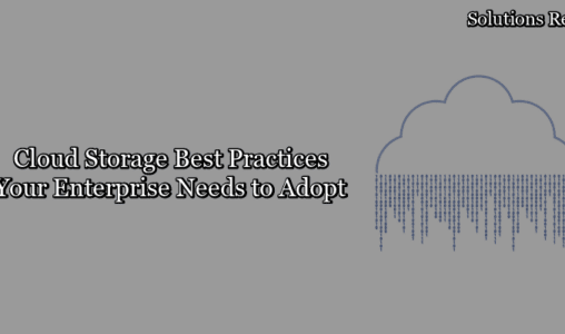 Cloud Storage Best Practices Your Enterprise Needs to Adopt