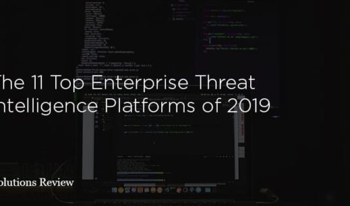 The 11 Top Enterprise Threat Intelligence Platforms of 2019