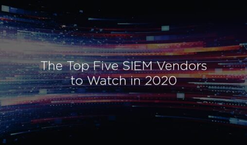 The Top Five SIEM Vendors to Watch in 2020