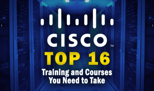 The Top 16 Online Cisco Training and Courses You Need to Take