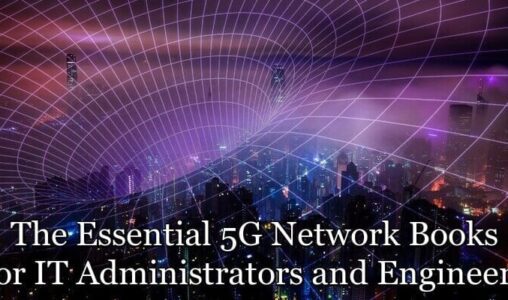 The Essential 5G Network Books for IT Administrators and Engineers