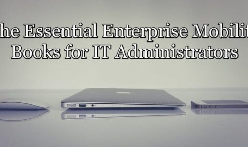 The Essential Enterprise Mobility Books for IT Administrators