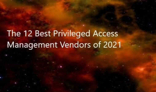 The 12 Best Privileged Access Management Vendors of 2021