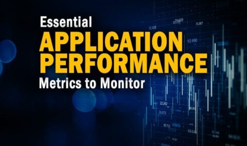 Essential Application Performance Metrics to Monitor