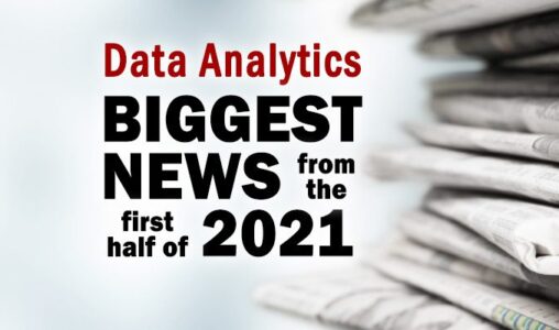 The Biggest Data Analytics News Items During the First Half of 2021