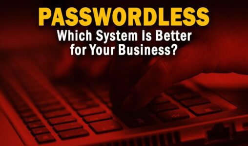 Which Passwordless System Is Better for Your Business