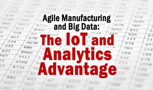 Agile Manufacturing and Big Data The IoT and Analytics Advantage