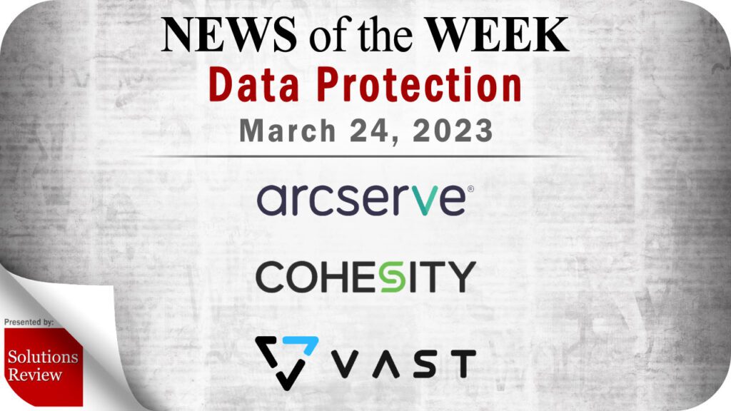 Storage and Data Protection News for the Week of March 24; Updates from Arcserve, Cohesity, VAST Data & More