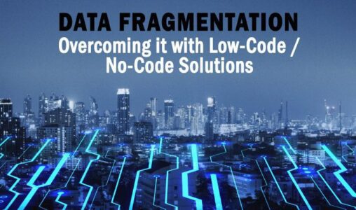 Overcoming Data Fragmentation in the Enterprise The Power of Low-Code No-Code Solutions