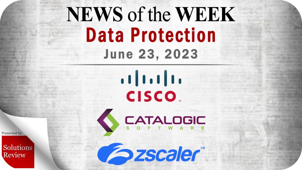 Storage and Data Protection News for the Week of June 23; Updates from Cisco, Catalogic Software, Zscaler & More