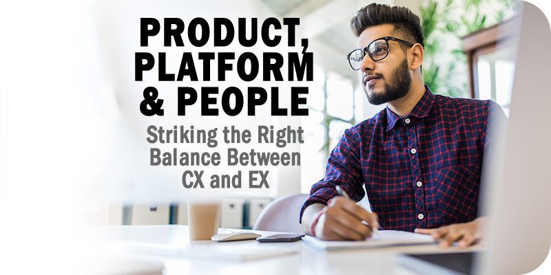 Product, Platform & People Striking the Right Balance Between CX and EX in 2023
