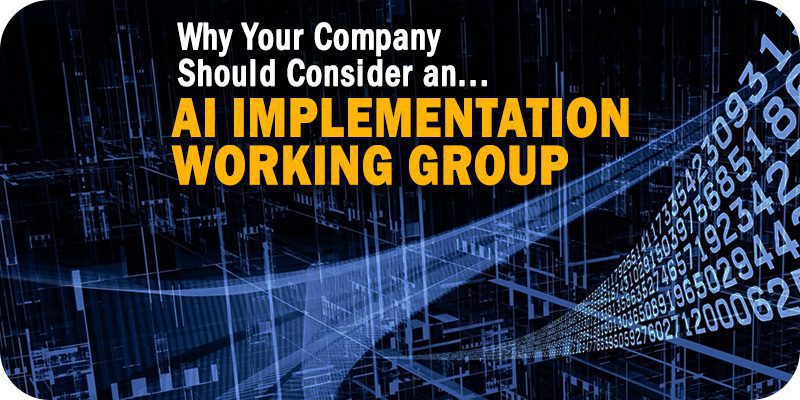 Why Your Company Should Consider an AI Implementation Working Group