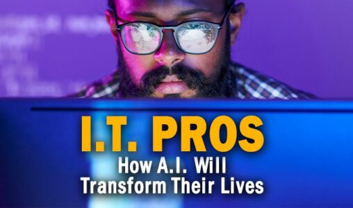 How AI Will Transform the Lives of IT Pros Who Manage Our Digital World