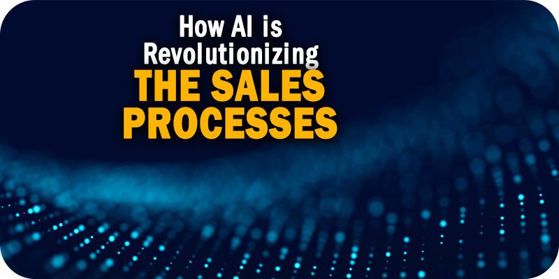 How AI is Revolutionizing the Sales Processes